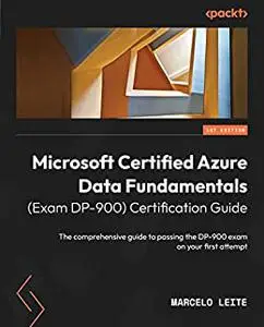 Microsoft Certified Azure Data Fundamentals (Exam DP-900) Certification Guide:  The comprehensive guide to passing (repost)