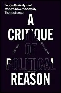 Foucault's Analysis of Modern Governmentality: A Critique of Political Reason