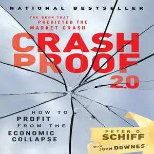 «Crash Proof 2.0: How to Profit From the Economic Collapse» by Peter D. Schiff