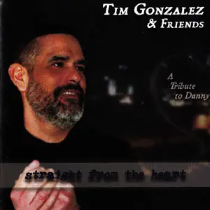 Tim Gonzales & Friends - Straight From The Heart (A Tribute to Danny) (2003)