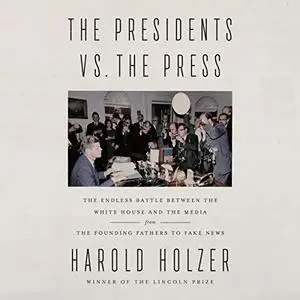 The Presidents vs. the Press: The Endless Battle Between the White House and the Media - from the Founding Fathers [Audiobook]