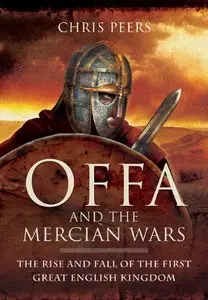 Offa and the Mercian Wars: The Rise and Fall of the First Great English Kingdom (Repost)