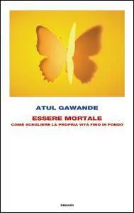 Atul Gawande - Essere mortale
