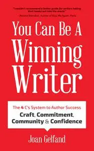 You Can Be a Winning Writer: The 4 C's System to Author Success: Craft, Commitment, Community & Confidence