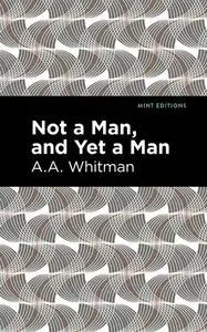 «Not a Man, and Yet a Man» by A.A. Whitman