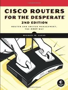 Cisco Routers for the Desperate: Router and Switch Management, the Easy Way by Michael W. Lucas [Repost]