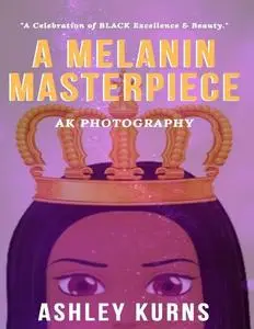 «A Melanin Masterpiece» by Ashley Kurns