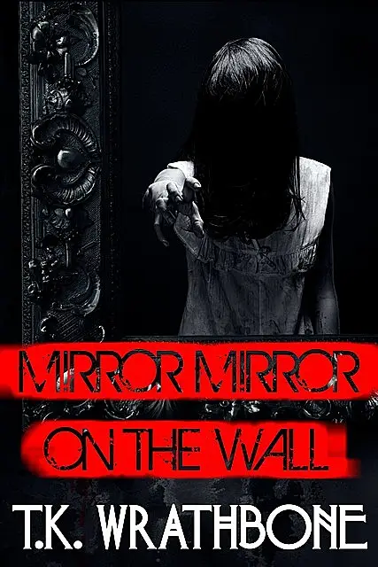 «Mirror, Mirror on the Wall» by T.K. Wrathbone