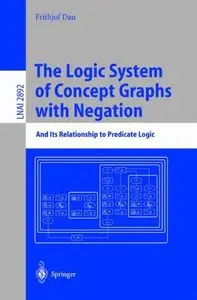 The Logic System of Concept Graphs with Negation: And Its Relationship to Predicate Logic [Repost]