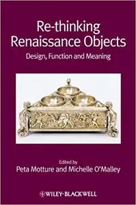 Re-thinking Renaissance Objects: Design, Function and Meaning
