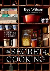 The Secret of Cooking: Recipes for an Easier Life in the Kitchen