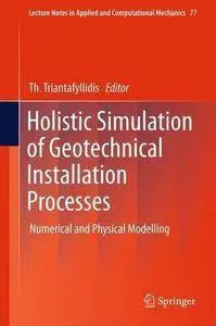 Holistic Simulation of Geotechnical Installation Processes: Numerical and Physical Modelling (Repost)