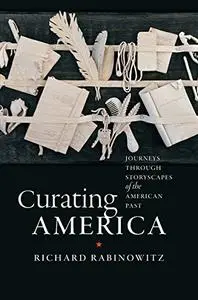 Curating America: Journeys through Storyscapes of the American Past