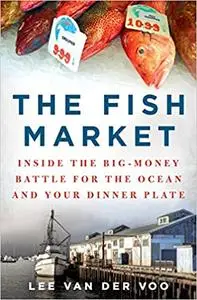 The Fish Market: Inside the Big-Money Battle for the Ocean and Your Dinner Plate (repost)