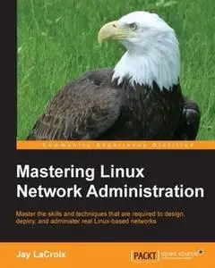 «Mastering Linux Network Administration» by Jay LaCroix