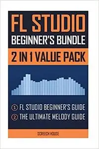 FL Studio Beginner's Bundle: FL Studio Beginner's Guide & The Ultimate Melody Guide