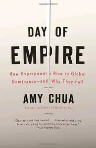 Day of Empire: How Hyperpowers Rise to Global Dominance-and Why They Fall