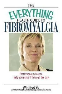 The Everything Health Guide to Fibromyalgia : Professional Advice to Help You Make It Through the Day (Repost)