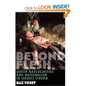 Beyond Flesh: Queer Masculinities and Nationalism in Israeli Cinema (repost)