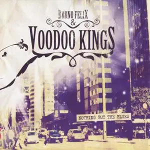 Bruno Felix and Voodoo Kings - Nothing But The Blues (2014)