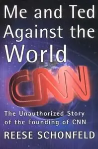 Me and Ted Against the World : The Unauthorized Story of the Founding of CNN (Re Up)