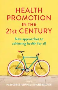 Health Promotion in the 21st Century: New approaches to achieving health for all