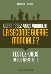 Connaissez-vous vraiment la Seconde Guerre mondiale? : Testez-vous en 500 questions - Emmanuel Thiébot