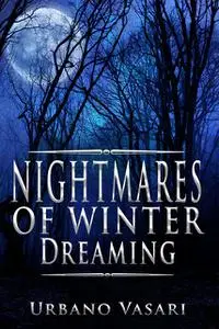 «Nightmares of Winter Dreaming» by Urbano Vasari