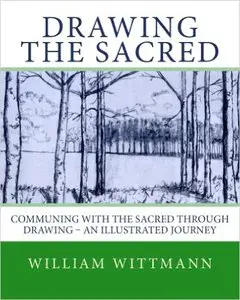 Drawing the Sacred: Communing with the Sacred through Drawing - An Illustrated Journey
