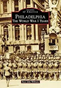 Philadelphia: The World War I Years