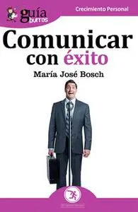 «Guíaburros: Comunicar con éxito» by María José Bosch