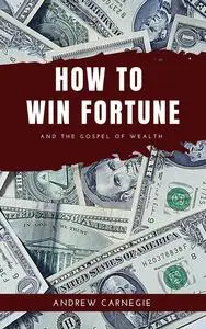 «How to win Fortune» by Andrew Carnegie
