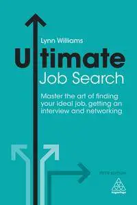 Ultimate Job Search: Master the Art of Finding Your Ideal Job, Getting an Interview and Networking, 5th Edition