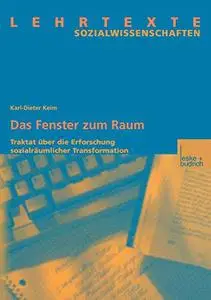 Das Fenster zum Raum: Traktat über die Erforschung sozialräumlicher Transformation