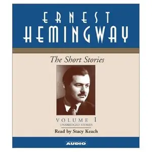 "The Short Stories (Vol.1)" by Ernest Hemingway (Unabridged)