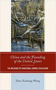 China and the Founding of the United States: The Influence of Traditional Chinese Civilization