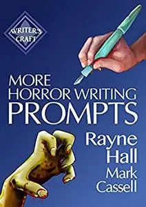 More Horror Writing Prompts: 77 Further Powerful Ideas To Inspire Your Fiction (Writer's Craft)