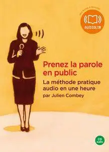 Julien Combey, "Prenez la parole en public: La méthode pratique audio en une heure"