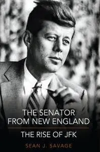 The Senator From New England : The Rise of JFK
