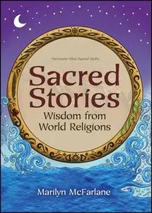 «Sacred Stories: Wisdom from World Religions» by Marilyn McFarlane