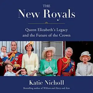 The New Royals: Queen Elizabeth's Legacy and the Future of the Crown [Audiobook]