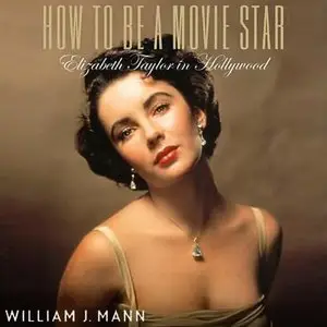 How to Be a Movie Star: Elizabeth Taylor in Hollywood [Audiobook]