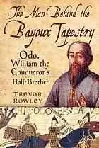 The man behind the Bayeux Tapestry : Odo, William the Conqueror's half-brother