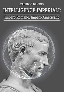 INTELLIGENCE IMPERIALI: Impero Romano, Impero Americano (Italian Edition) Kindle Edition by Di Iorio, Fabrizio