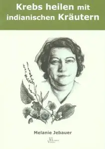 Krebs heilen mit indianischen Kräutern