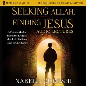 «Seeking Allah, Finding Jesus: Audio Lectures» by Nabeel Qureshi