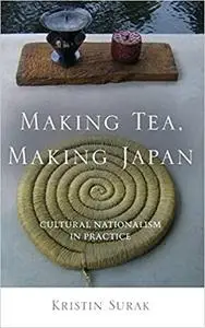 Making Tea, Making Japan: Cultural Nationalism in Practice
