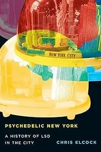 Psychedelic New York: A History of LSD in the City (Volume 6)