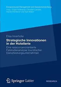 Strategische Innovationen in der Hotellerie: Eine ressourcenorientierte Fallstudienanalyse touristischer Dienstleistungsunterne