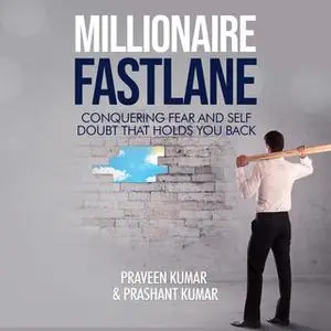 «Millionaire Fastlane: Conquering Fear and Self Doubt that Holds You Back» by Praveen Kumar,Prashant Kumar